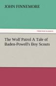 The Wolf Patrol A Tale Of Baden-Powell'S Boy Scouts
