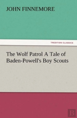 Bertrand.pt - The Wolf Patrol A Tale Of Baden-Powell'S Boy Scouts