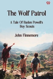 The Wolf Patrola Tale Of Baden Powell'S Boy Scouts (Edition1)