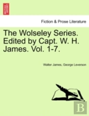 The Wolseley Series. Edited By Capt. W.