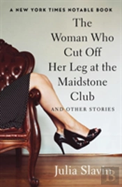 The Woman Who Cut Off Her Leg At The Maidstone Club