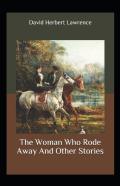 The Woman Who Rode Away And Other Stories Annotated