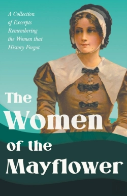 Bertrand.pt - The Women Of The Mayflower - A Collection Of Excerpts Remembering The Women That History Forgot