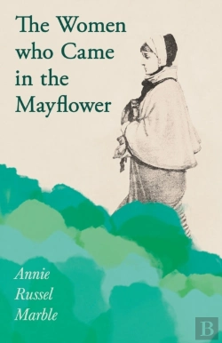 Bertrand.pt - The Women Who Came In The Mayflower;Including The Excerpt 'Women Pioneers' By Mrs John A. Logan