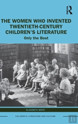 Bertrand.pt - The Women Who Invented Twentieth-Century Childrenâ€™S Literature