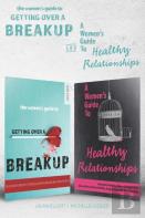 The Women'S Guide To Getting Over A Breakup And A Womens Guide To Healthy Relationships - 2 Books In 1.