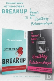 The Women'S Guide To Getting Over A Breakup And A Womens Guide To Healthy Relationships - 2 Books In 1.