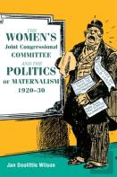 The Women'S Joint Congressional Committee And The Politics Of Maternalism, 1920-30