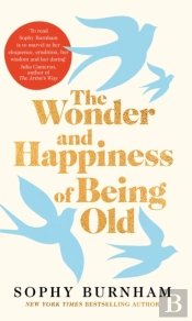 The Wonder And Happiness Of Being Old