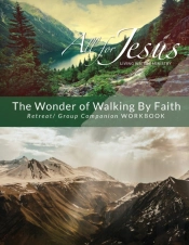 The Wonder Of Walking By Faith - Retreat & Companion Workbook