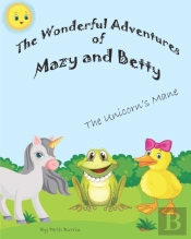 The Wonderful Adventures With Mazy And Betty: The Unicorn'S Mane