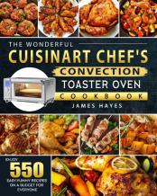The Wonderful Cuisinart Chef'S Convection Toaster Oven Cookbook