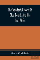 The Wonderful Story Of Blue Beard, And His Last Wife