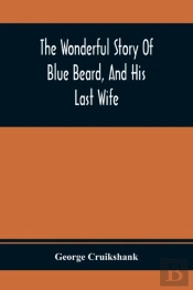 The Wonderful Story Of Blue Beard, And His Last Wife