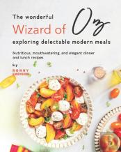 The Wonderful Wizard Of Oz Exploring Delectable Modern Meals