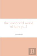The Wonderful World Of Hurt Pt. 3