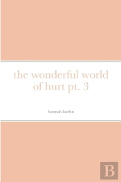 The Wonderful World Of Hurt Pt. 3