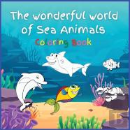 The Wonderful World Of Sea Animals