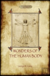 The Wonders Of The Human Body: Physical Regeneration According To The Laws Of Chemistry & Physiology