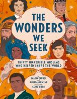 The Wonders We Seek: Thirty Incredible Muslims Who Helped Shape The World
