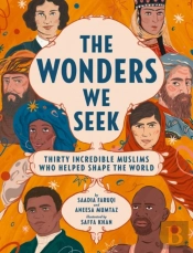 The Wonders We Seek: Thirty Incredible Muslims Who Helped Shape The World
