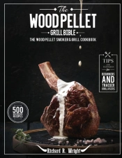 The Wood Pellet Grill Bible: The Wood Pe