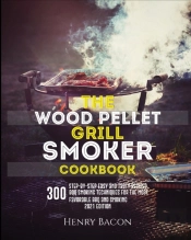The Wood  Pellet Grill Smoker Cookbook