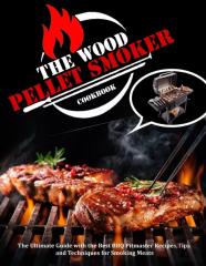 The Wood Pellet Smoker Cookbook