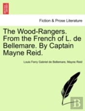 The Wood-Rangers. From The French Of L. De Bellemare. By Captain Mayne Reid.