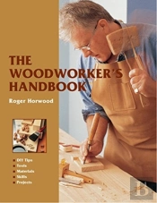 The Woodworker'S Handbook