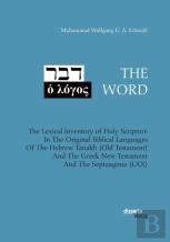 The Word. The Lexical Inventory Of Holy Scripture In The Original Biblical Languages Of The Hebrew Tanakh (Old Testament) And The Greek New Testament And The Septuaginta (Lxx)