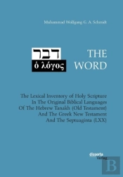 The Word. The Lexical Inventory Of Holy Scripture In The Original Biblical Languages Of The Hebrew Tanakh (Old Testament) And The Greek New Testament And The Septuaginta (Lxx)