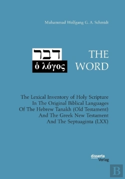 Bertrand.pt - The Word. The Lexical Inventory Of Holy Scripture In The Original Biblical Languages Of The Hebrew Tanakh (Old Testament) And The Greek New Testament And The Septuaginta (Lxx)