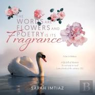 The Words Are Flowers And Poetry Is Its Fragrance