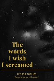 The Words I Wish I Screamed