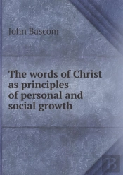 The Words Of Christ As Principles Of Personal And Social Growth