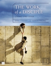 The Work Of A Disciple Bible Study Guide: Living Like Jesus