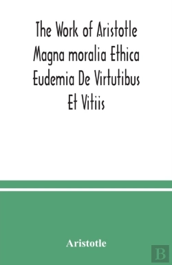 Bertrand.pt - The Work Of Aristotle Magna Moralia Ethi