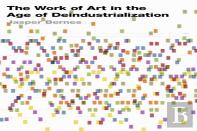 The Work Of Art In The Age Of Deindustrialization