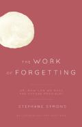 The Work Of Forgetting