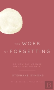 The Work Of Forgetting