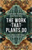 The Work That Plants Do Â€“ Life, Labour, And The Future Of Vegetal Economies