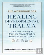 The Workbook For Healing Developmental Trauma