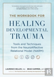 The Workbook For Healing Developmental Trauma