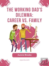 The Working Dad'S Dilemma: Career Vs. Family