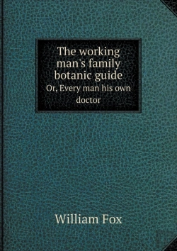 Bertrand.pt - The Working Man'S Family Botanic Guide Or, Every Man His Own Doctor