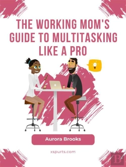 Bertrand.pt - The Working Mom'S Guide To Multitasking Like A Pro