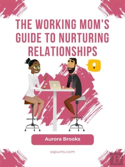 Bertrand.pt - The Working Mom'S Guide To Nurturing Relationships
