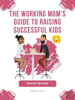 Bertrand.pt - The Working Mom'S Guide To Raising Successful Kids