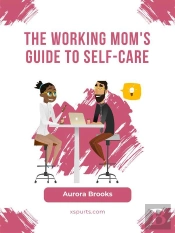 The Working Mom'S Guide To Self-Care